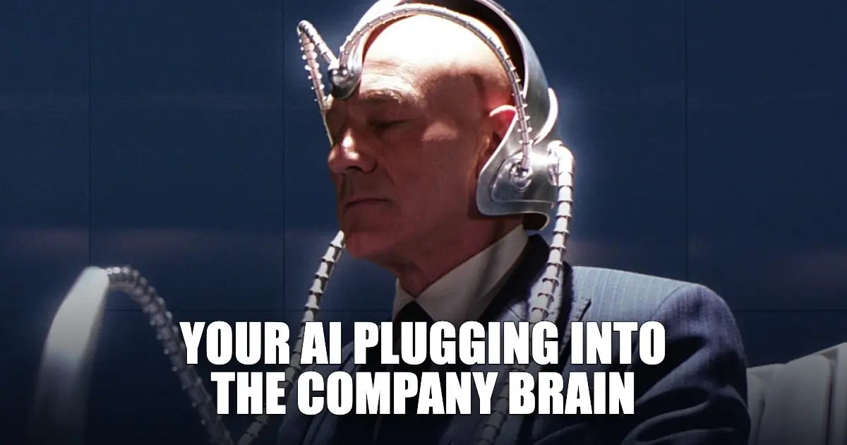 Professor X in the Cerebro helmet: your AI plugging into the company brain.