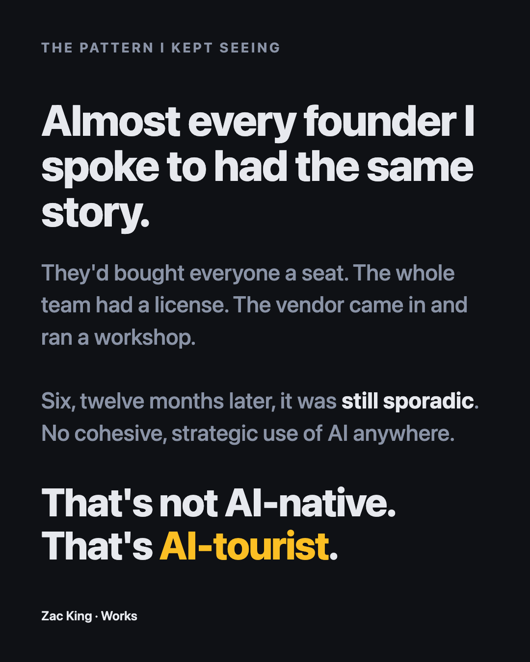 Almost every founder I spoke to had the same story: seats bought, workshop run, still sporadic. That's not AI-native. That's AI-tourist.