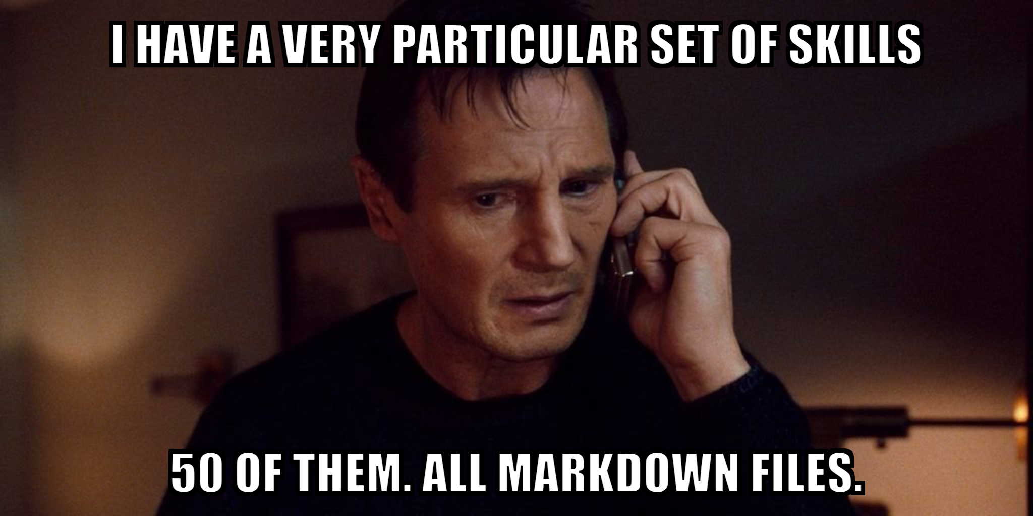 Taken meme: what I do have are a very particular set of skills. On installing AI skills as the last layer, not the first.